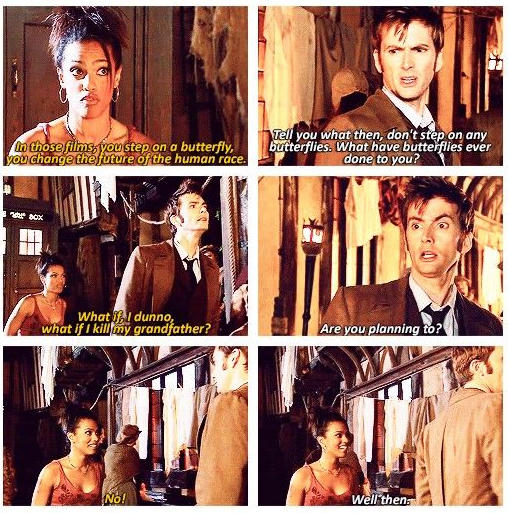 Martha Jones discussing the dangers of time travel with Dr Who. He is unperturbed by her worries about treading on butterflies or killing her grandfather.