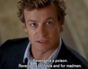 Simon Baker in the Mentalist, with the tagline: Revenge is a poison. Revenge is for fools and for madmen.